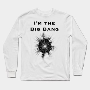 I'm the Big Bang Long Sleeve T-Shirt